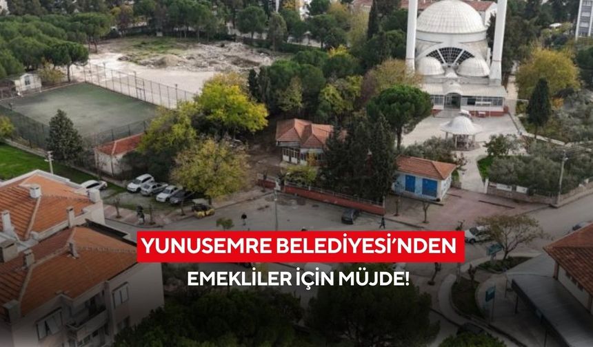 Yunusemre Belediyesi’nden emekliler için müjde!