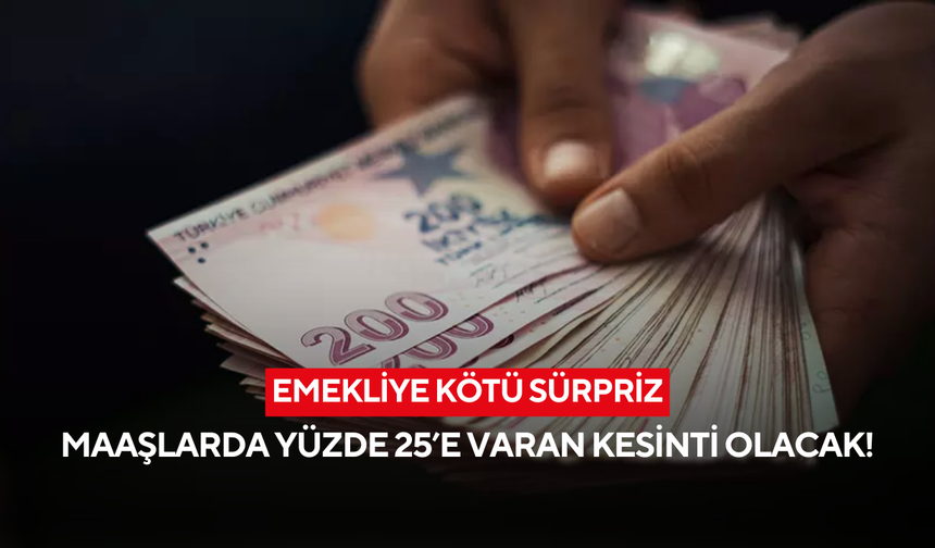 1 Ocak'ta devreye giriyor! Emekli maaşlarında yüzde 25’e varan kesinti yapılacak