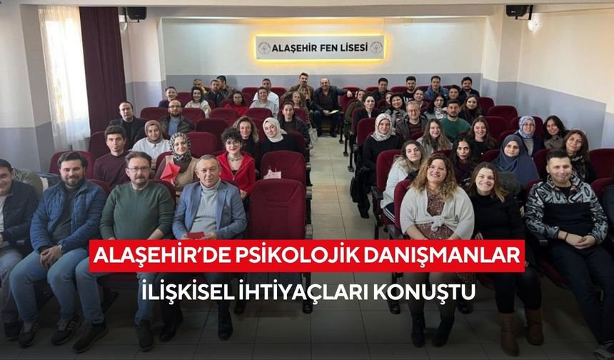 Alaşehir’de psikolojik danışmanlar ilişkisel ihtiyaçları konuştu