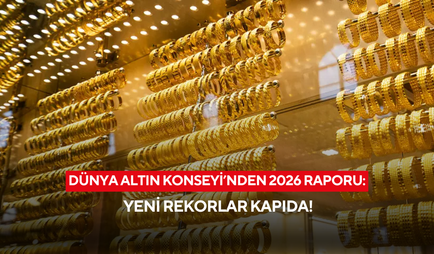 Altında yeni yükseliş sinyali: Dünya Altın Konseyi’nden 2026 için kritik uyarı!