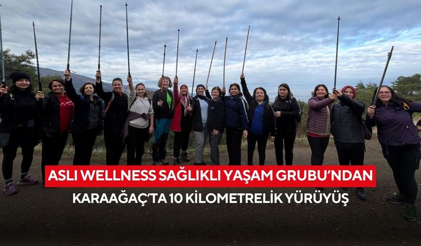 Aslı Wellness Sağlıklı Yaşam Grubu’ndan Karaağaç’ta 10 kilometrelik yürüyüş