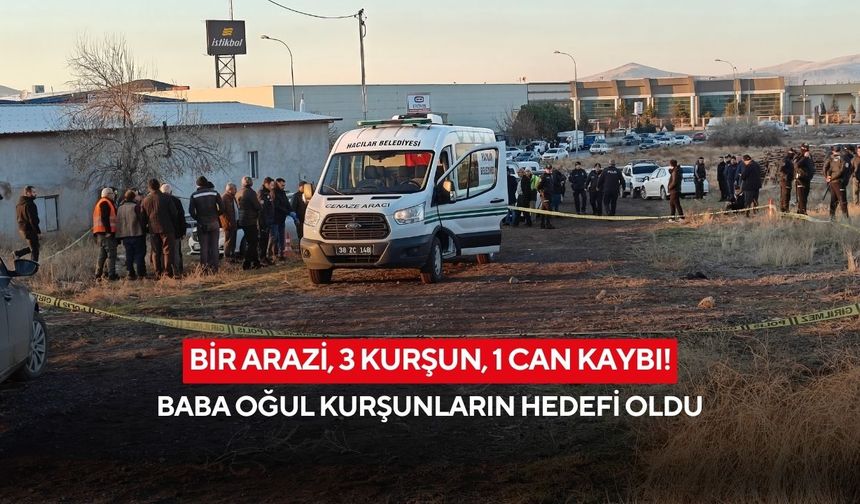 Bir arazi, 3 kurşun, 1 can kaybı! Baba oğul kurşunların hedefi oldu
