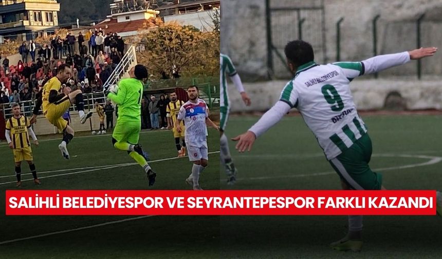 Süper Amatör’de ikinci hafta: Salihli Belediyespor ve Seyrantepespor farklı kazandı