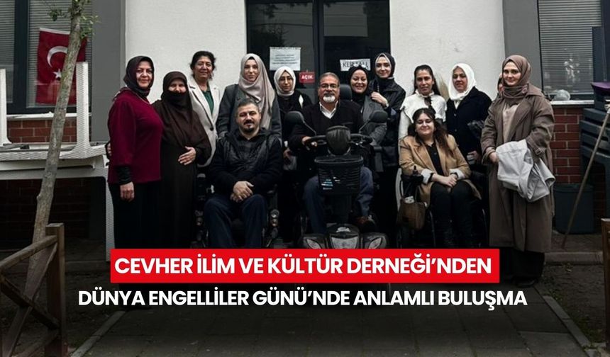 Cevher İlim ve Kültür Derneği’nden Dünya Engelliler Günü’nde anlamlı buluşma