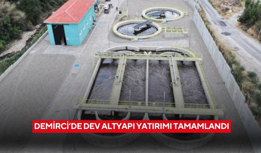 Demirci’de dev altyapı yatırımı tamamlandı