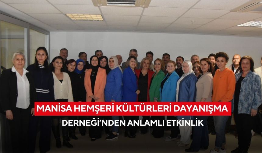 Manisa Hemşeri Kültürleri Dayanışma Derneği’nden anlamlı etkinlik
