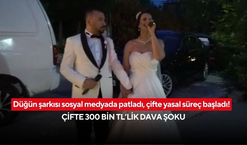 Düğün şarkısı sosyal medyada patladı, çifte yasal süreç başladı! Çifte 300 bin TL’lik dava şoku