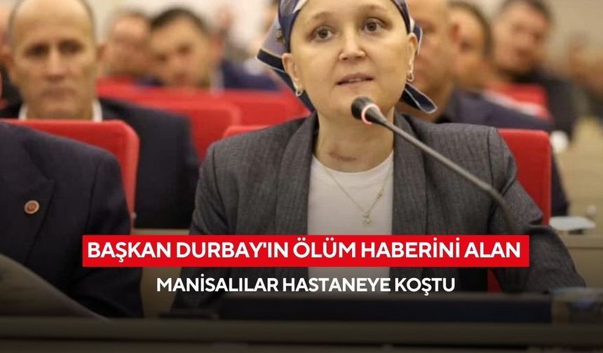 Başkan Durbay'ın ölüm haberini alan Manisalılar hastaneye koştu