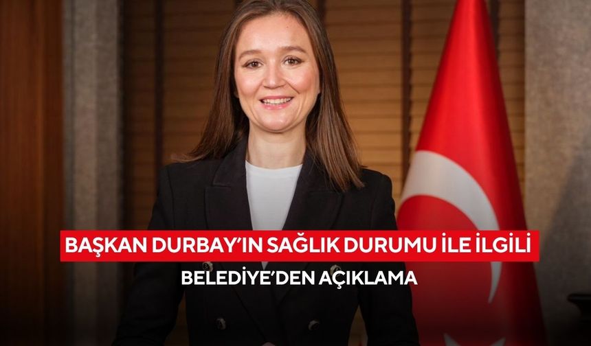 Başkan Durbay’ın sağlık durumu ile ilgili Belediye’den açıklama