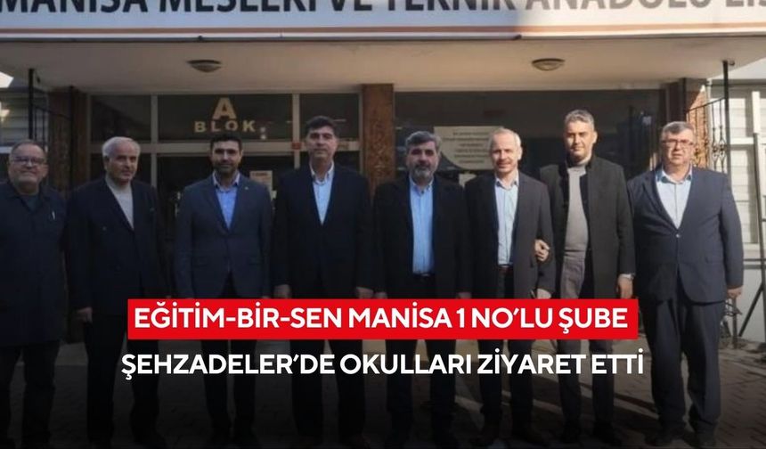 Eğitim-Bir-Sen Manisa 1 No’lu Şube Şehzadeler’de okulları ziyaret etti