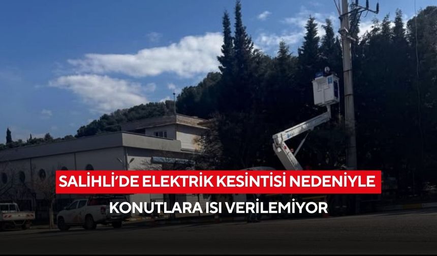 Salihli’de elektrik kesintisi nedeniyle konutlara ısı verilemiyor