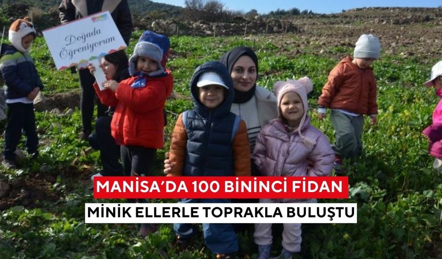 Manisa’da 100 bininci fidan minik ellerle toprakla buluştu