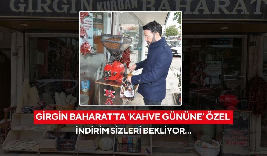 Girgin Baharat’ta ‘Kahve gününe’ özel indirim sizleri bekliyor…