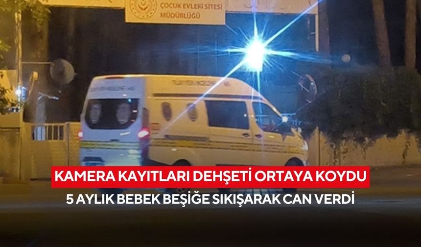 Kamera kayıtları dehşeti ortaya koydu: 5 aylık bebek beşiğe sıkışarak can verdi