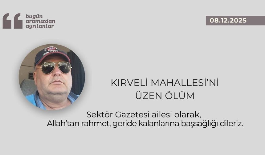 Kırveli Mahallesi’ni üzen ölüm