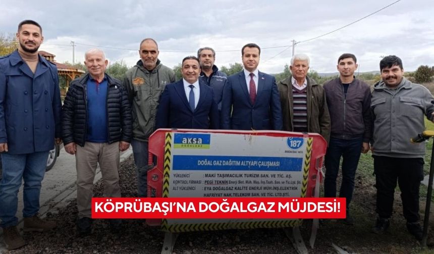 Köprübaşı’na doğalgaz müjdesi!