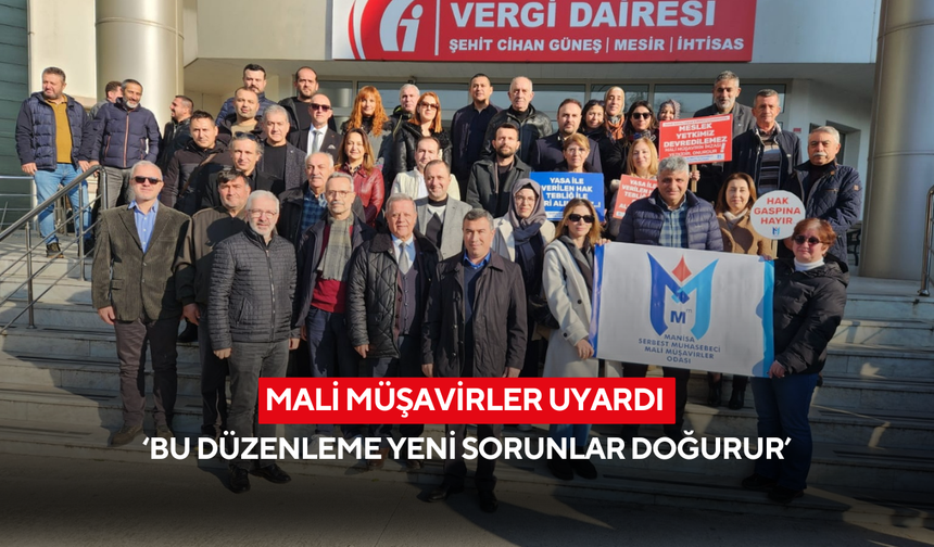 Manisa SMMMO’dan vergi düzenlemesine tepki  ‘Bu düzenleme yeni sorunlar doğurur’