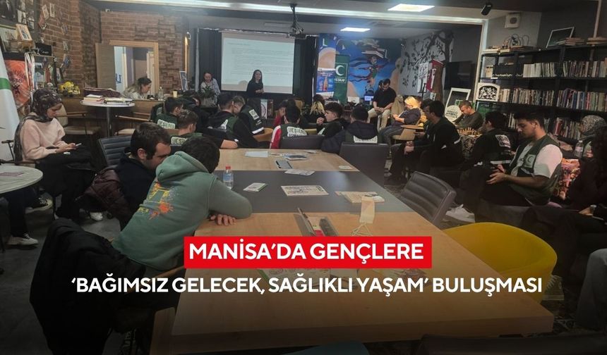 Manisa’da gençlere ‘Bağımsız Gelecek, Sağlıklı Yaşam’ buluşması