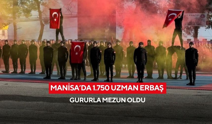 Manisa’da 1.750 uzman erbaş gururla mezun oldu