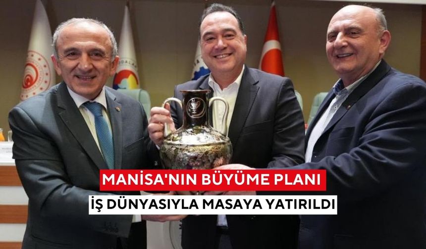 Manisa'nın büyüme planı iş dünyasıyla masaya yatırıldı