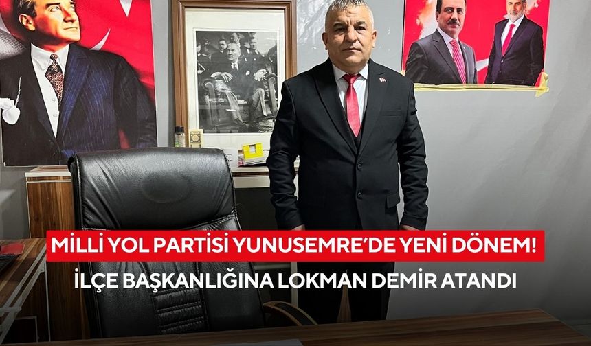 Milli Yol Partisi Yunusemre’de yeni dönem! İlçe Başkanlığına Lokman Demir atandı