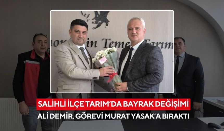 Salihli İlçe Tarım ve Orman Müdürlüğü’nde bayrak değişimi