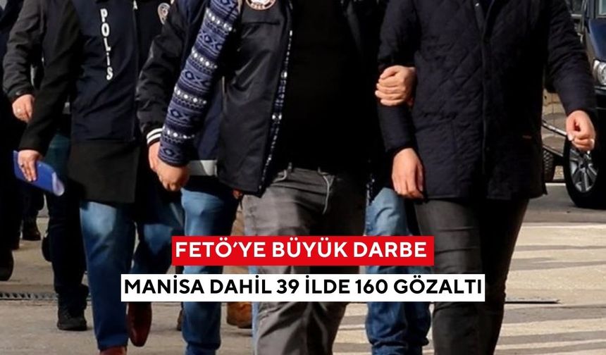 Manisa dahil 39 ilde FETÖ operasyonu: 160 gözaltı