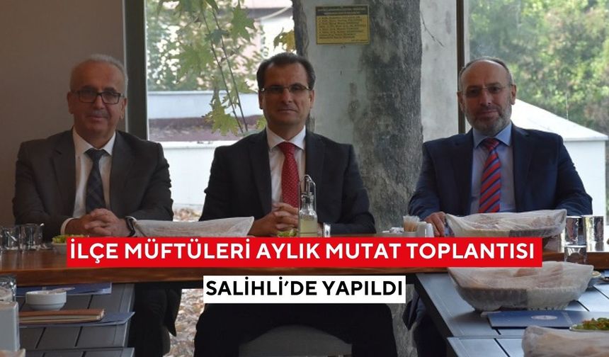 İlçe Müftüleri toplantısı Salihli’de yapıldı: Yeni dönem çalışmaları masaya yatırıldı
