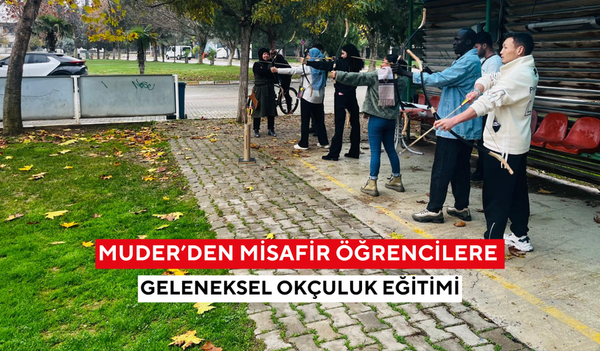 MUDER’den misafir öğrencilere geleneksel okçuluk eğitimi