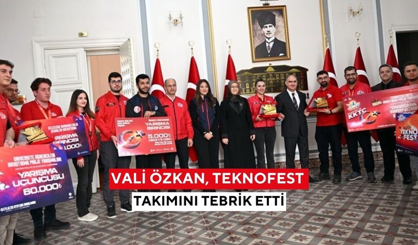 Vali Özkan, TEKNOFEST takımını tebrik etti