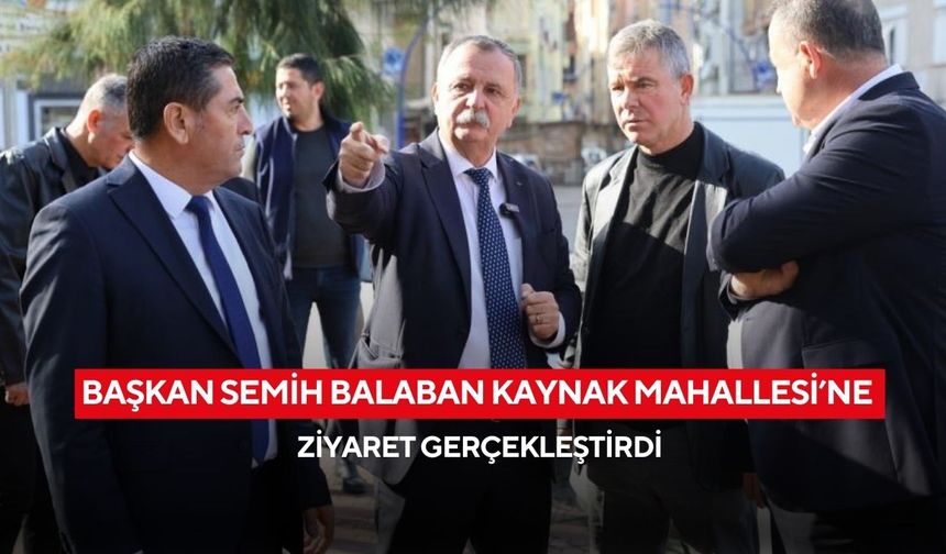 Başkan Semih Balaban Kaynak Mahallesi’ne ziyaret gerçekleştirdi