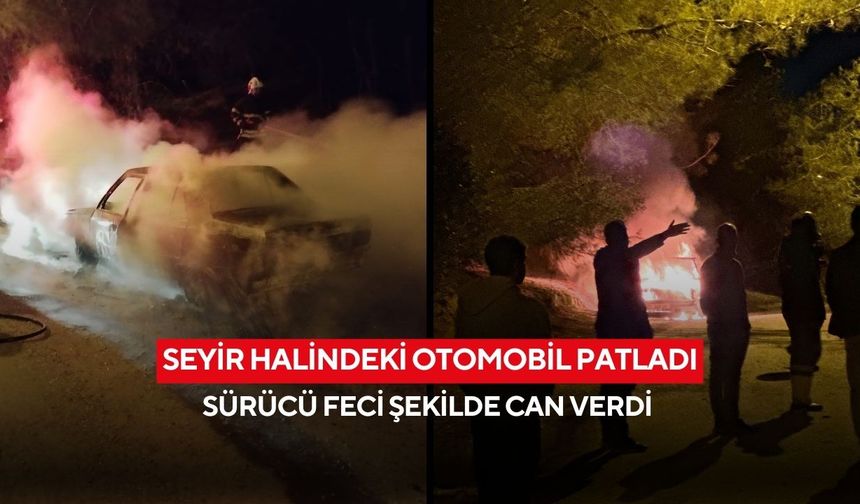 Patlayan otomobil alev topuna döndü: Sürücü hayatını kaybetti