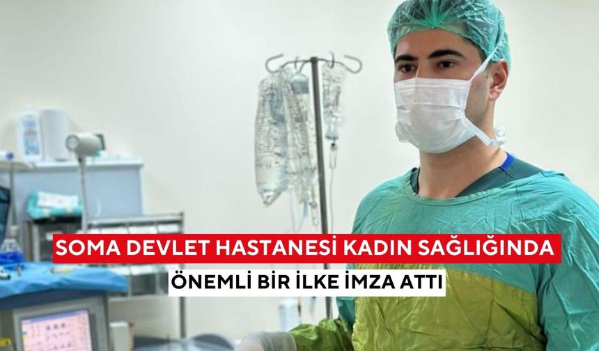 Soma Devlet Hastanesi kadın sağlığında önemli bir ilke imza attı