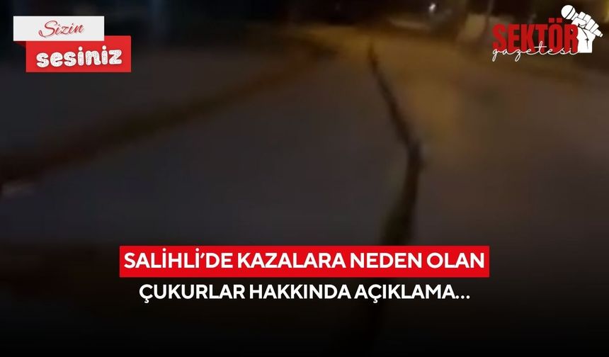 Salihli’de kazalara neden olan çukurlar hakkında açıklama…