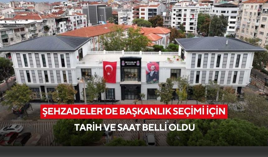 Şehzadeler’de başkanlık seçimi için tarih ve saat belli oldu