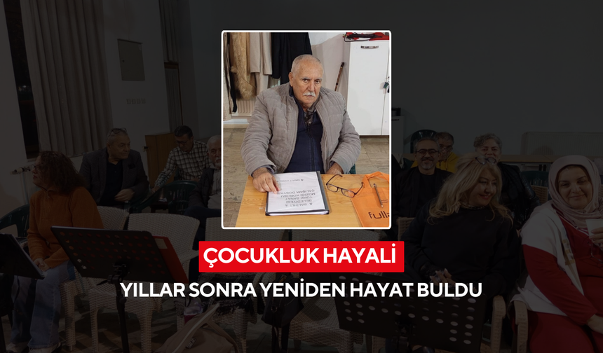 Çocukluk hayali yıllar sonra yeniden hayat buldu