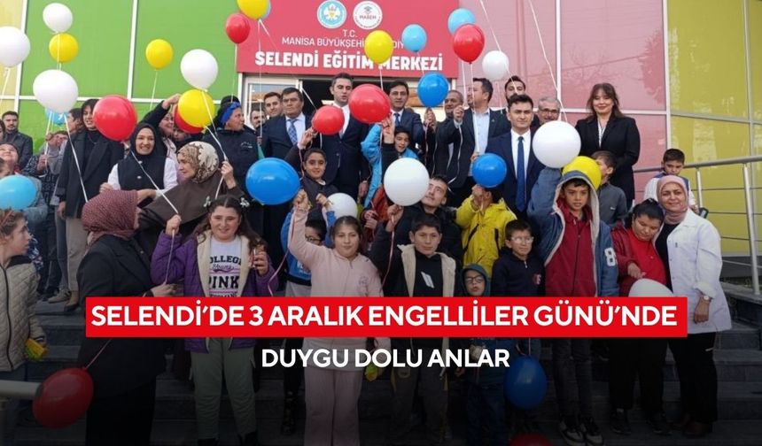Selendi’de 3 Aralık Engelliler Günü’nde duygu dolu anlar