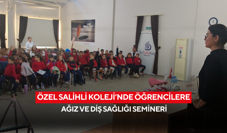 Özel Salihli Koleji’nde öğrencilere ağız ve diş sağlığı semineri