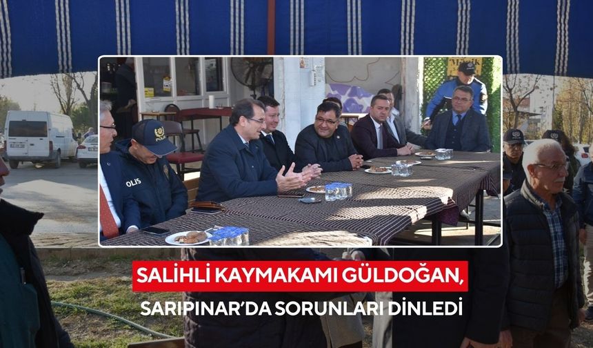 Salihli Kaymakamı Güldoğan, Sarıpınar’da sorunları dinledi