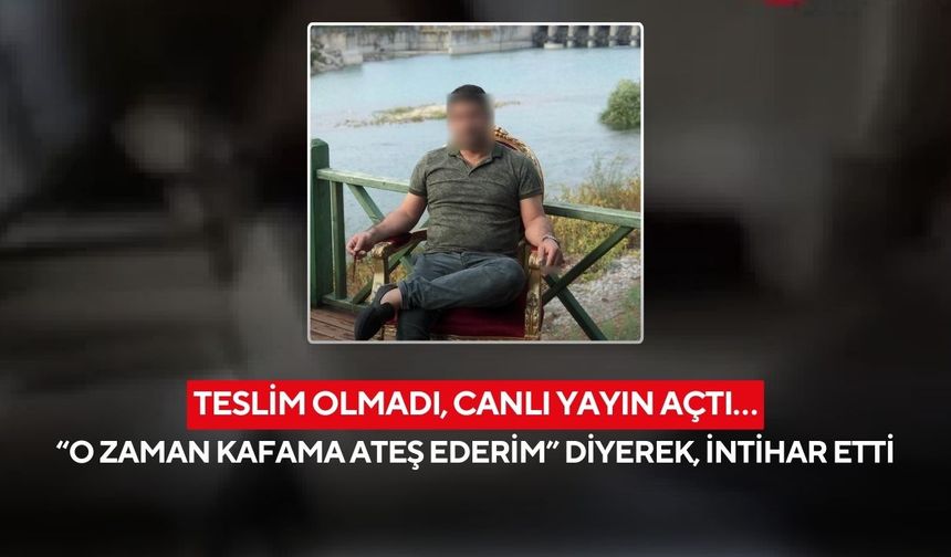 Teslim olmadı, canlı yayın açtı… “O zaman kafama ateş ederim” diyerek, intihar etti