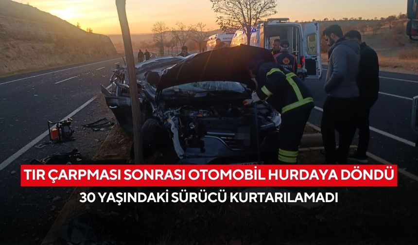 Tır çarpması sonrası otomobil hurdaya döndü: 30 yaşındaki sürücü kurtarılamadı