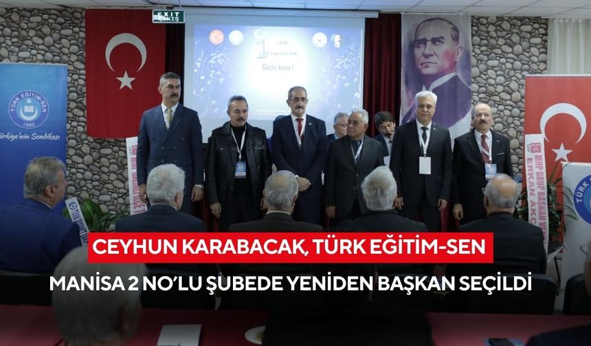 Ceyhun Karabacak, Türk Eğitim-Sen Manisa 2 No’lu Şubede yeniden başkan seçildi