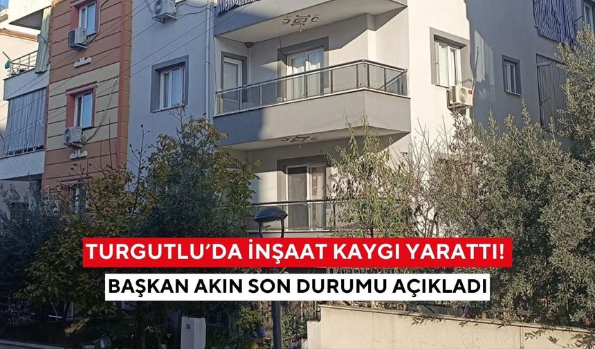 Turgutlu’da inşaat kaygı yarattı! Başkan Akın son durumu açıkladı