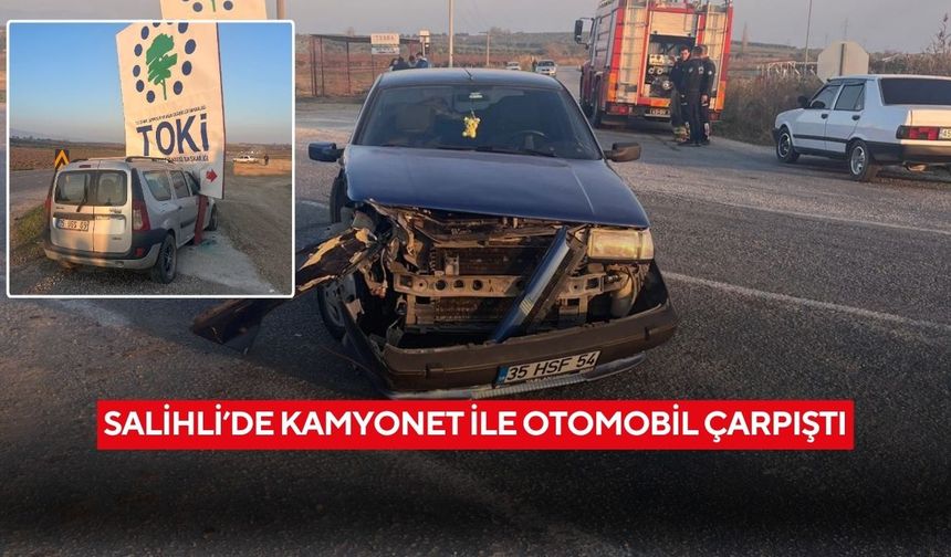 Salihli’de kamyonet ile otomobil çarpıştı: 1 yaralı