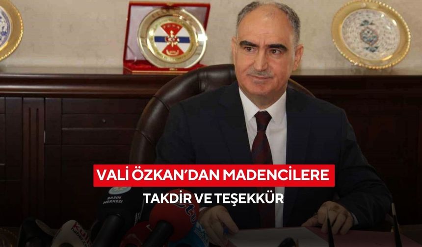 Vali Özkan’dan madencilere takdir ve teşekkür
