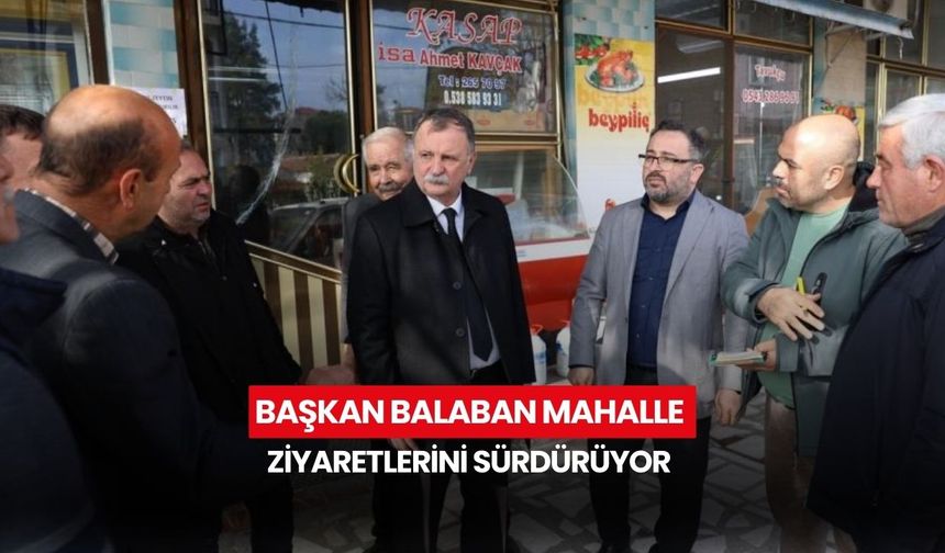 Başkan Balaban mahalle ziyaretlerini sürdürüyor