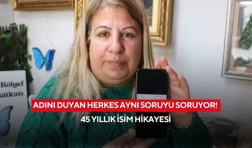 Adını duyan herkes yabancı sanıyor! 45 yıllık isim hikayesi şaşırttı