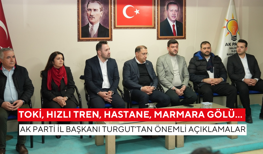 Ak Parti İl Başkanı Turgut’tan Salihli’de önemli açıklamalar