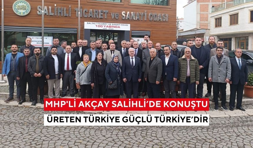MHP’li Erkan Akçay’dan Salihli’de net mesajlar: Çiftçi, esnaf ve sanayi için köklü çözüm çağrısı