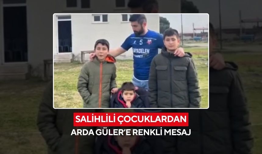 Salihlili çocuklardan Arda Güler’e renkli mesaj